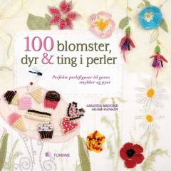 100 blomster, dyr & ting i perler : perfekte perlefigurer til gaver, smykker og pynt