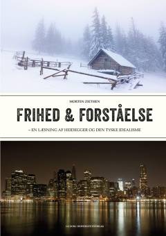 Frihed & forståelse : en læsning af Heidegger og den tyske idealisme