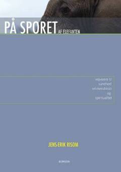 På sporet af elefanten : vejvisere til sundhed, selvkendskab og spiritualitet