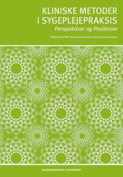 Kliniske metoder i sygeplejepraksis : perspektiver og positioner