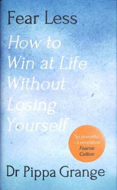 Fear less : how to win at life without losing yourself