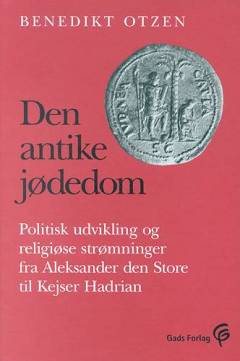Den antike jødedom : politisk udvikling og religiøse strømninger fra Aleksander den Store til Kejser Hadrian