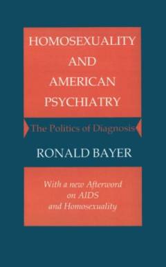 Homosexuality and American psychiatry : the politics of diagnosis