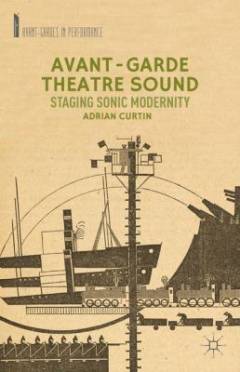 Avant-garde theatre sound : staging sonic modernity