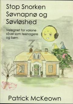 Stop snorken, søvnapnø og søvnløshed : den eneste måde du kan komme af med snorken, søvnapnø og søvnløshed på