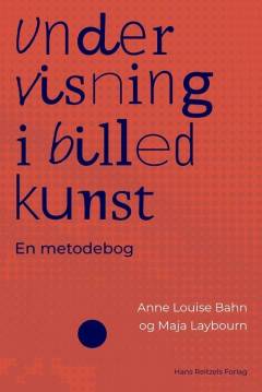 Undervisning i billedkunst : en metodebog