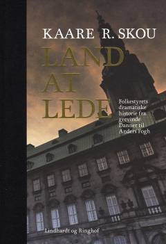 Land at lede : folkestyrets dramatiske historie fra grevinde Danner til Anders Fogh