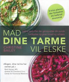 Mad dine tarme vil elske : opskrifter der genopretter din sunde fordøjelse og giver trivsel og velvære
