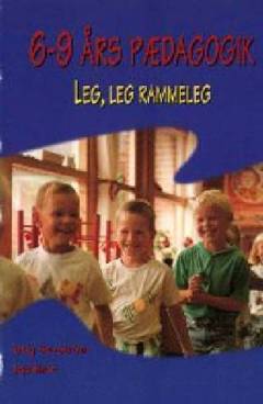 6-9 års pædagogik : leg, leg rammeleg