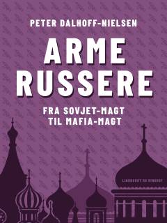 Arme russere : fra Sovjet-magt til mafia-magt