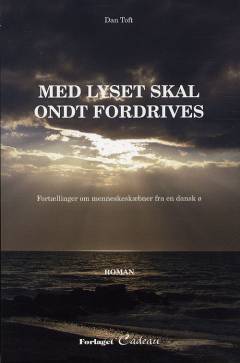 Med lyset skal ondt fordrives : fortællinger om menneskeskæbner fra en dansk ø