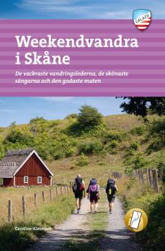 Weekendvandra i Skåne : de vackraste vandringslederna, de skönaste sängarna och den godaste maten