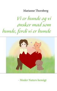 Vi er hunde og vi ønsker mad som hunde, fordi vi er hunde : Moder Naturs hensigt