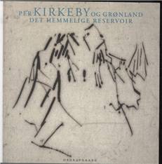 Per Kirkeby og Grønland : det hemmelige reservoir