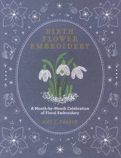 Birth flower embroidery : a month-by-month celebration of floral embroidery