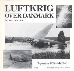 Luftkrig over Danmark. Bind 1 : September 1939-maj 1940