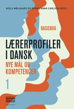 Lærerprofiler i dansk : nye mål og kompetencer. Bind 1 : Basisbog
