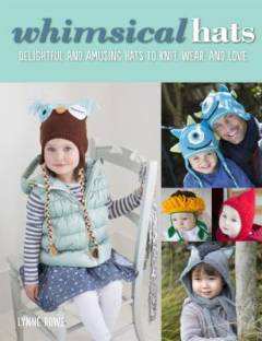 Whimsical hats : delightful and amusing hats to knit, wear, and love