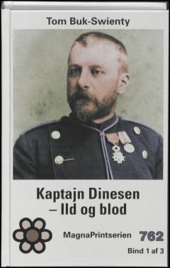 Kaptajn Dinesen. 1, Ild og blod : biografi. Bind 1 (Stor skrift)