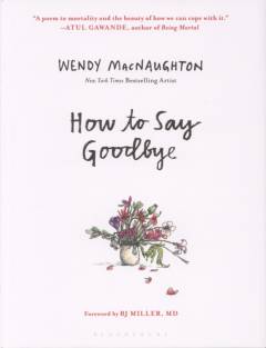 How to say goodbye : the wisdom of hospice caregivers