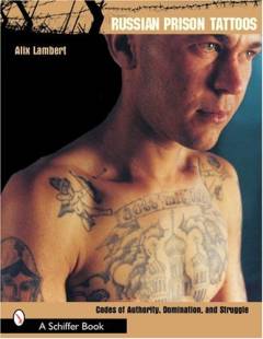 Russian prison tattoos : codes of authority, domination and struggle