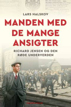 Manden med de mange ansigter : Richard Jensen og den røde underverden