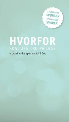Hvorfor skal jeg tro på dig? : og ni andre spørgsmål til Gud