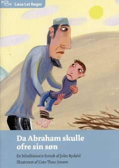 Da Abraham skulle ofre sin søn : en bibelhistorie