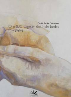 Om 100 dage er det hele bedre : en sorgdagbog