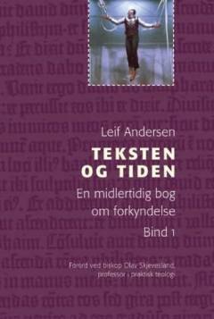 Teksten og tiden : en midlertidig bog om forkyndelsen. Bind 1