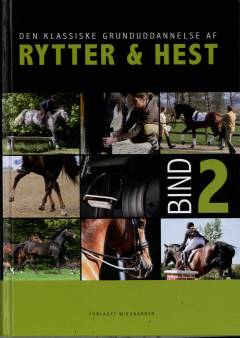 Den klassiske grunduddannelse af rytter & hest. Bind 2
