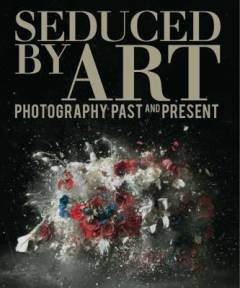 Seduced by art : photography past and present
