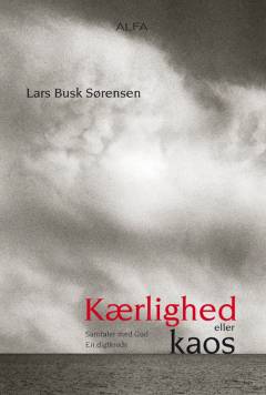 Kærlighed eller kaos : samtaler med Gud : en digtkreds