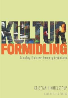 Kulturformidling : grundbog i kulturens former og institutioner