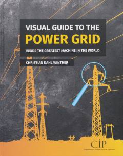 Visual guide to the power grid : inside the greatest machine in the world