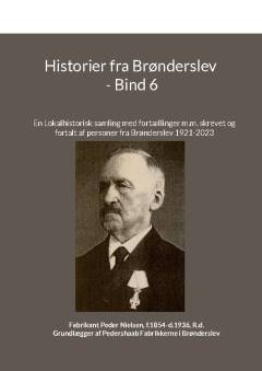 Historier fra Brønderslev : en lokalhistorisk samling med fortællinger. Bind 6 : tidsperiode ca. 1921 til 2023