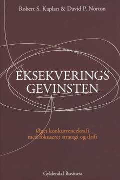 Eksekveringsgevinsten : øget konkurrencekraft med fokuseret strategi og drift