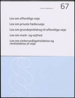 Lov om offentlige veje: Lov om private fællesveje: Lov om grundejerbidrag til offentlige veje: Lov om mark- og vejfred: Lov om vintervedligeholdelse og renholdelse af veje