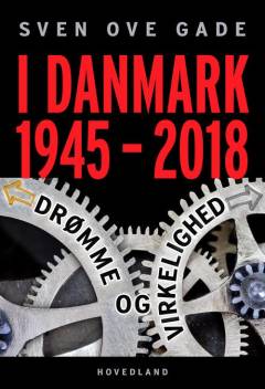 I Danmark 1945-2018 : drømme og virkelighed