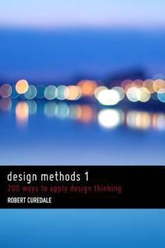 Design methods. 1 : 200 ways to apply design thinking