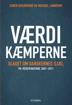 Værdikæmperne : slaget om danskernes sjæl : VK-regeringerne 2001-2011