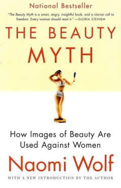 The beauty myth : how images of beauty are used against women