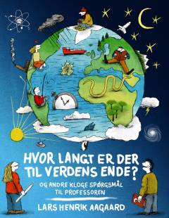 Hvor langt er der til verdens ende? : 50 store spørgsmål til professoren