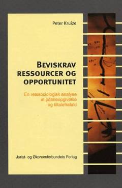Beviskrav, ressourcer og opportunitet : en retssociologisk analyse af påtaleopgivelse og tiltalefrafald