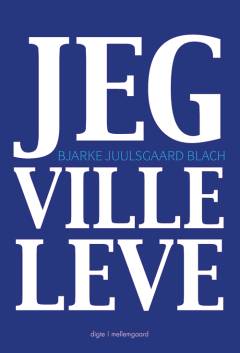 Jeg ville leve : digte