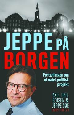 Jeppe på Borgen : fortællingen om et naivt politisk projekt