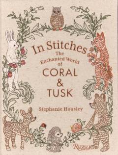 In stitches : the enchanted world of Coral & Tusk