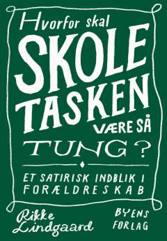Hvorfor skal skoletasken være så tung? : et satirisk indblik i forældreskab