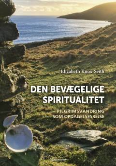 Den bevægelige spiritualitet : pilgrimsvandring som opdagelsesrejse
