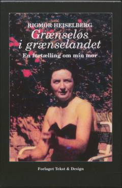 Grænseløs i grænselandet : en fortælling om min mor